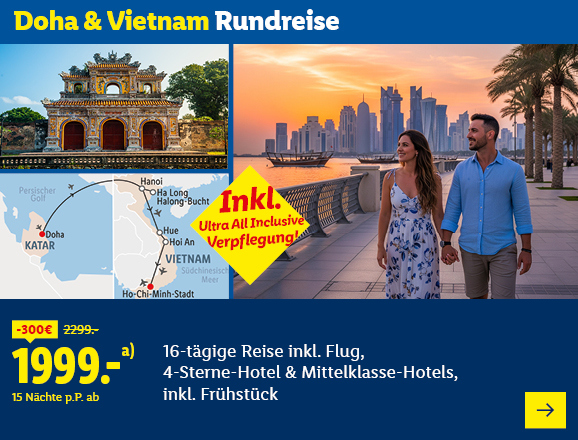 Doha & Vietnam Rundreise. Angeboten wird eine 16-tägige Reise inkl. Flug, 4-Sterne-Hotel & Mittelklasse-Hotels, inkl. Frühstück. Ab 1999,- € pro Person für 15 Nächte (statt 2299,- €, 300,- € gespart). Inkl. Ultra All Inclusive Verpflegung! Jetzt buchen.