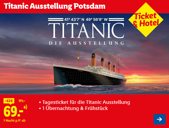Titanic Ausstellung Potsdam. Angeboten wird 1 Tagesticket für die Titanic Ausstellung & 1 Übernachtung & Frühstück. Ab 69,- € pro Person für 1 Nacht (statt 111,- €, 42,- € gespart). Ticket & Hotel. Jetzt buchen.