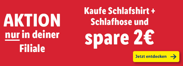 Aktion NUR in deiner Filiale – Kaufe Schlafshirt + Schlafhose und spare 2€