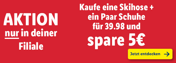 Aktion NUR in deiner Filiale – Kaufe eine Skihose + ein Paar Schuhe für 39.98 und spare 5€