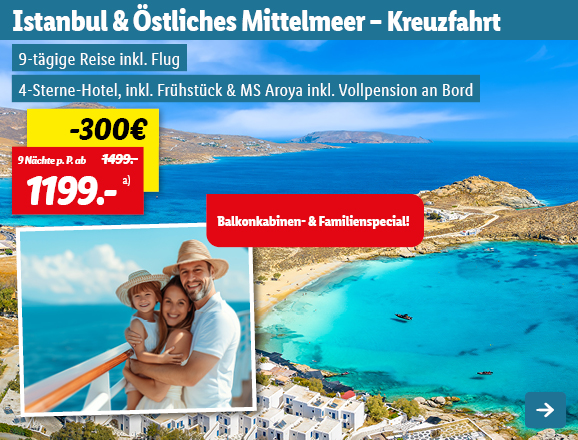 Istanbul & Östliches Mittelmeer - Kreuzfahrt, 9 Nächte p.P. ab 1199€