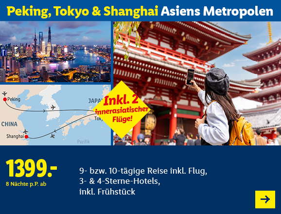 Peking, Tokyo & Shanghai. Asiens Metropolen. Angeboten wird eine 9- bzw. 10-tägige Reise inkl. Flug, 3- & 4-Sterne-Hotels, inkl. Frühstück. Ab 1399,- € pro Person für 8 Nächte. Inkl. 2 innerasiatischer Flüge! Jetzt buchen.