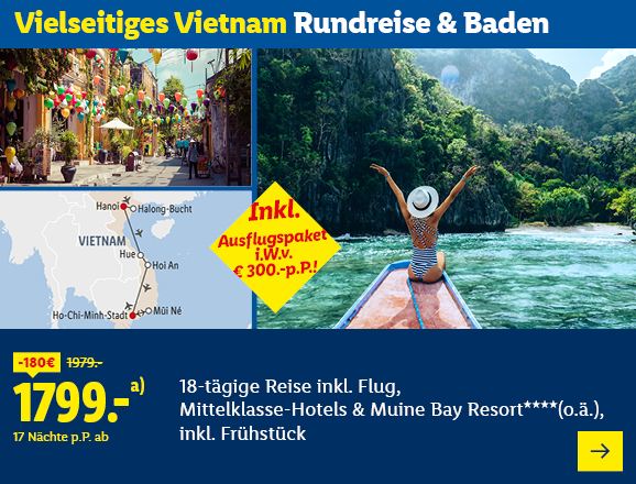 Vielsitiges Vietnam Rundreise & Baden. Angeboten wird eine 18-tägige Reise inkl. Flug für 17 Nächte.Mittelklasse-Hotels & Muine Bay Resort****(o.ä.), inkl. Frühstück. Ab 1799.- € pro Person für 17 Nächte (statt 1979.- €, 180.- € gespart). Inklusive Ausflugspakert i.W.v. € 300 p.P.!! Jetzt buchen.