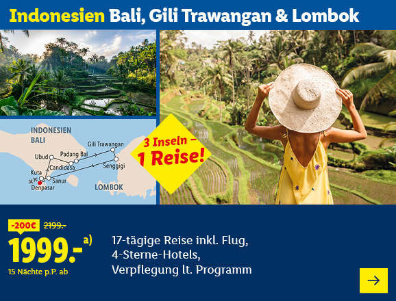 17-tägige Reise nach Indonesien, die drei Inseln Bali, Gili Trawangan und Lombok umfasst. Im Angebot enthalten sind der Flug, 4-Sterne-Hotels und Verpflegung laut Programm. Der Preis beträgt 1999 € pro Person für 15 Nächte. Gespart wird 200 €.