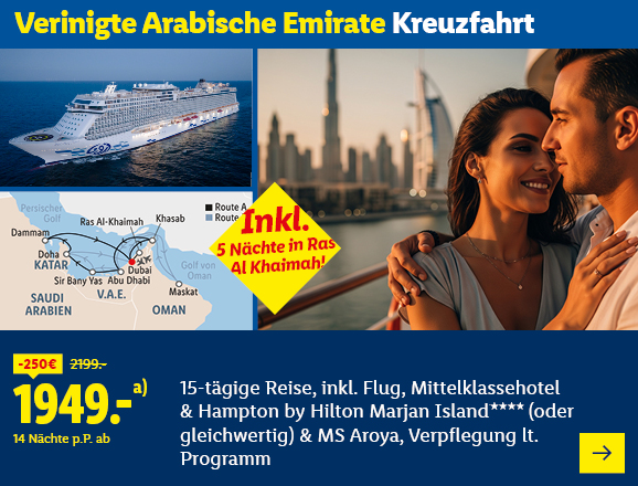 Vereinigte Arabische Emirate Kreuzfahrt. Angeboten wird eine 15-tägige Reise, inkl. Flug, Mittelklassehotel & Hampton by Hilton Marjan Island**** (oder gleichwertig) & MS Aroya, Verpflegung lt. Programm. Ab 1949,- € pro Person für 14 Nächte (statt 2199,- €, 250,- € gespart). Inkl. 5 Nächte in Ras Al Khaimah! Jetzt buchen.