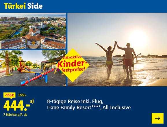 Türkei Side. Angeboten wird eine 8-tägige Reise inkl. Flug, Hane Family Resort****, All Inclusive. Ab 444,- € pro Person für 7 Nächte (statt 599,- €, 155,- € gespart). Attraktive Kinderfestpreise! Jetzt buchen.