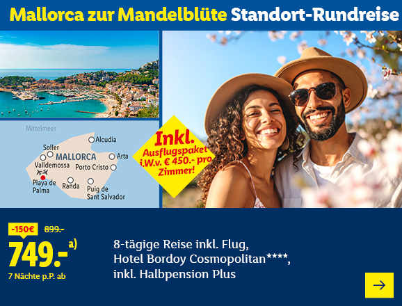 Mallorca zur Mandelblüte Standort-Rundreise. Inkl. Ausflugspaket i.W.v. € 450.- pro Zimmer! Angeboten wird eine 8-tägige Reise inkl. Flug ins Hotel Bordoy Cosmopolitan****, inkl. Halbpension Plus. Ab 749,- € pro Person für 7 Nächte, Ersparnis 150 € gegenüber dem Originalpreis von 899,- €. Jetzt buchen.