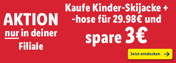 Aktion NUR in deiner Filiale – Kaufe Kinder-Skijacke + -hose für 29.98€ und spare 3€