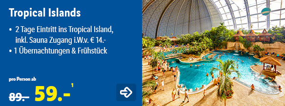 Tropical Islands, p.P. ab 59€