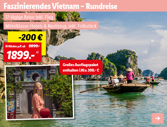 Faszinierendes Vietnam - Kulturelle Schätze von Norden bis Süden - Rundreise, 16 Nächte p.P. ab 1899€