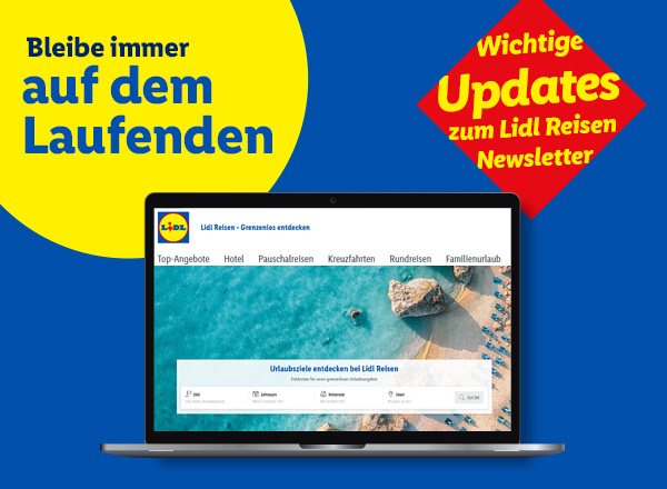 Bleibe immer auf dem Laufenden. Wichtige Updates zum Lidl Reisen Newsletter
