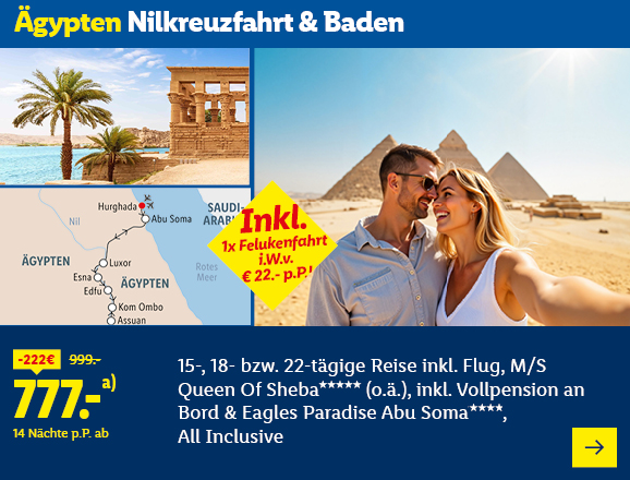 Ägypten Nilkreuzfahrt & Baden. Angeboten wird eine 15-, 18- bzw. 22-tägige Reise inkl. Flug, M/S Queen Of Sheba***** (o.ä.), inkl. Vollpension an Bord & Eagles Paradise Abu Soma****, All Inclusive. Ab 777,- € pro Person für 14 Nächte (statt 999,- €, 222,- € gespart). Inkl. 1x Felukenfahrt i.W.v. € 22,- p.P.! Jetzt buchen.