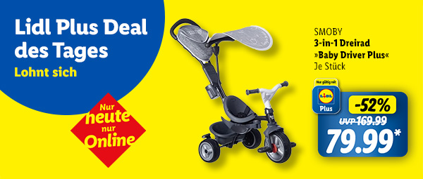 Lidl Plus Deal des Tages. Nur heute nur Online. SMOBY 3-in-1 Dreirad »Baby Driver Plus«. Je Stück 52% günstiger für 79,99€* mit Lidl Plus