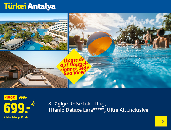 Türkei Antalya. Upgrade auf Doppelzimmer Side Sea View! Angeboten wird eine 8-tägige Reise inkl. Flug ins Titanic Deluxe Lara*****, Ultra All Inclusive. Ab 699,- € pro Person für 7 Nächte, Ersparnis 100 € gegenüber dem Originalpreis von 799,- €. Jetzt buchen.