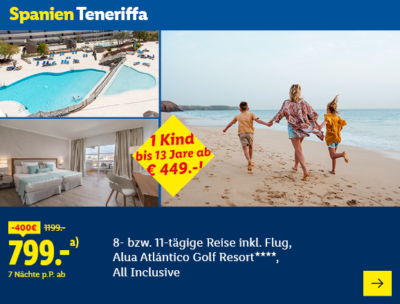 Spanien Teneriffa. Angeboten wird eine 8- bzw. 11-tägige Reise inkl. Flug, Alua Atlantico Golf Resort****, All Inclusive. Ab 799,- € pro Person für 7 Nächte (statt 1199,- €, 400,- € gespart). 1 Kind bis 13 Jahre ab € 449,-! Jetzt buchen.