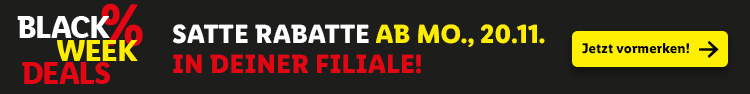 BLACK WEEK DEALS – Satte Rabatte ab Mo., 20.11. in deiner Filiale! – Jetzt vormerken!