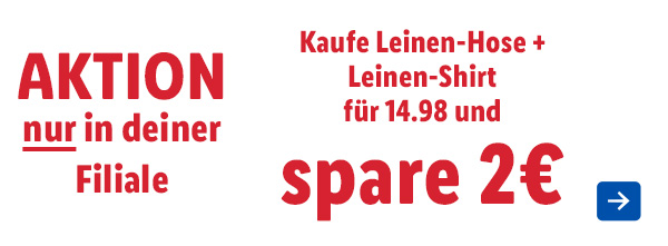Aktion nur in deiner Filiale: Kaufe Leinen-Hose + Leinen-Shirt für 14.98 und spare 2€