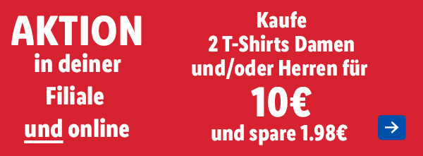 Aktion in deiner Filiale und online – Kaufe 2 T-Shirts Damen und/oder Herren für 10€ und spare 1.98€