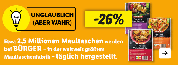 Unglaublich (aber wahr): Etwa 2,5 Millionen Maultaschen werden bei BÜRGER – in der weltweit größten Maultaschenfabrik – täglich hergestellt. Jetzt in deiner Filiale: Bürger Maultaschen -26%