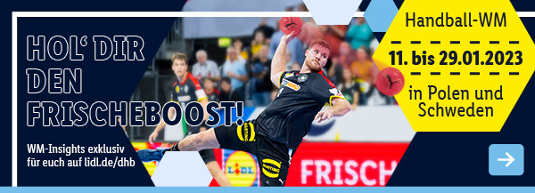 Handball-WM: Hol' dir den Frischeboost! WM-Insights exklusiv für euch auf lidl.de/dhb