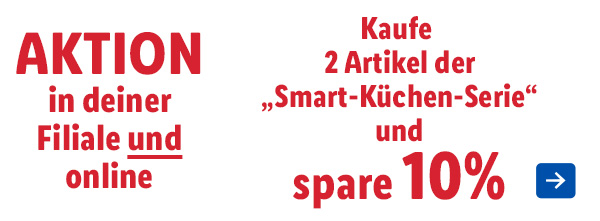 Aktion in deiner Filiale und online – Kaufe 2 Artikel der „Smart-Küchen-Serie“ und spare 10%