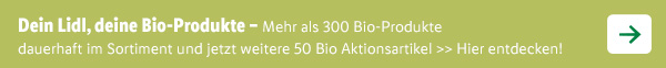 Dein Lidl, deine Bio-Produkte – Mehr als 300 Bio-Produkte dauerhaft im Sortiment und jetzt weitere 50 Bio Aktionsartikel. Hier entdecken!