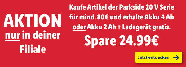 Aktion NUR in deiner Filiale: Kaufe Artikel der Parkside 20 V Serie für mind. 80€ und erhalte Akku 4 Ah ODER Akku 2 Ah + Ladegerät gratis. Spare 24.99€
